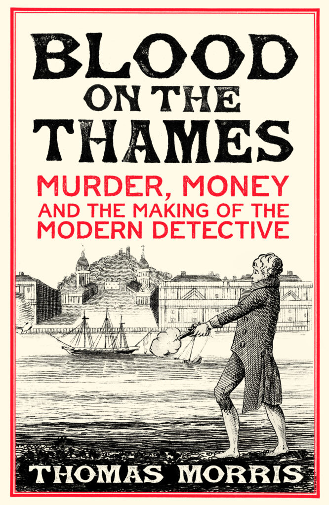 Blood on the Thames: Murder, Money and the Making of the Modern Detective
